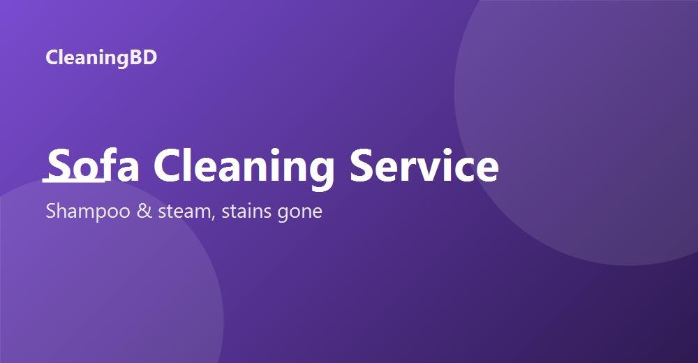 Sofa Cleaning Service in Dhaka — Shampoo &amp; Steam, Stains Gone